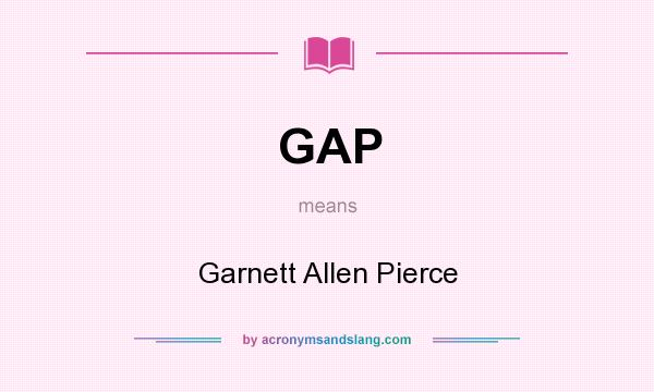What does GAP mean? It stands for Garnett Allen Pierce