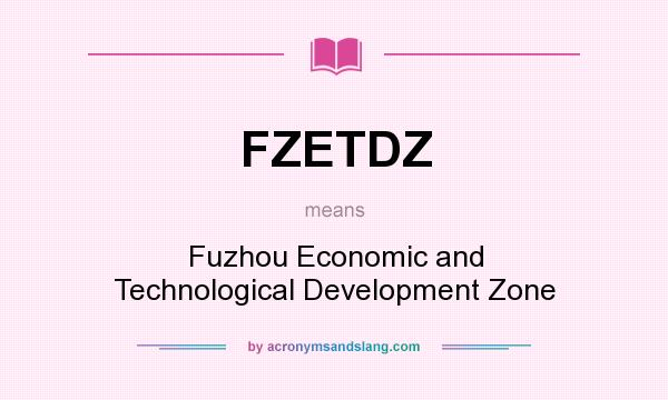 What does FZETDZ mean? It stands for Fuzhou Economic and Technological Development Zone