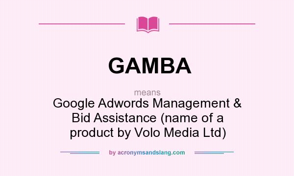 What does GAMBA mean? It stands for Google Adwords Management & Bid Assistance (name of a product by Volo Media Ltd)