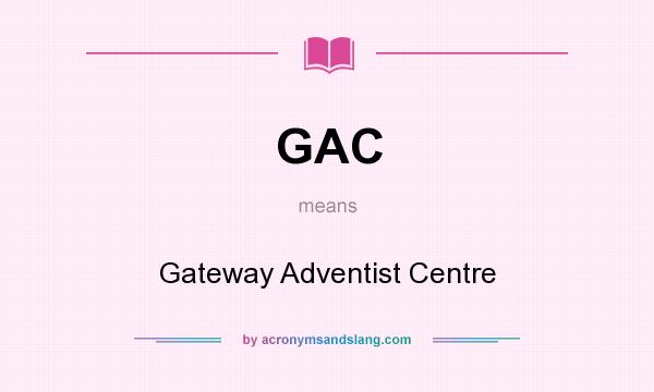 What does GAC mean? It stands for Gateway Adventist Centre