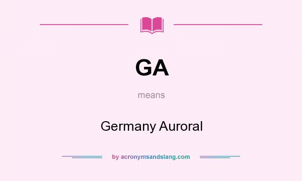 What does GA mean? It stands for Germany Auroral