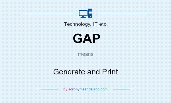 What does GAP mean? It stands for Generate and Print