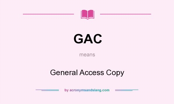 What does GAC mean? It stands for General Access Copy