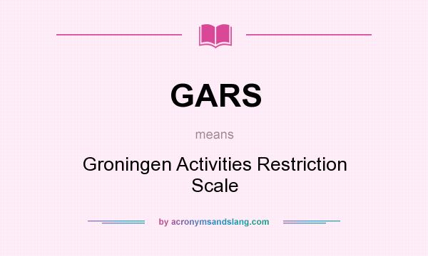 What does GARS mean? It stands for Groningen Activities Restriction Scale