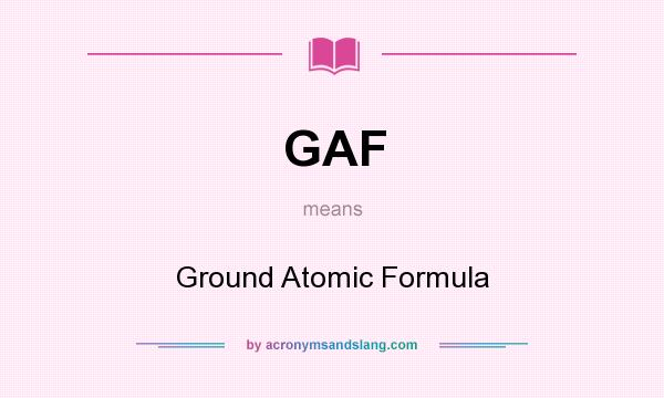 What does GAF mean? It stands for Ground Atomic Formula