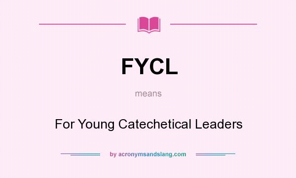 What does FYCL mean? It stands for For Young Catechetical Leaders