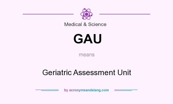 What does GAU mean? It stands for Geriatric Assessment Unit