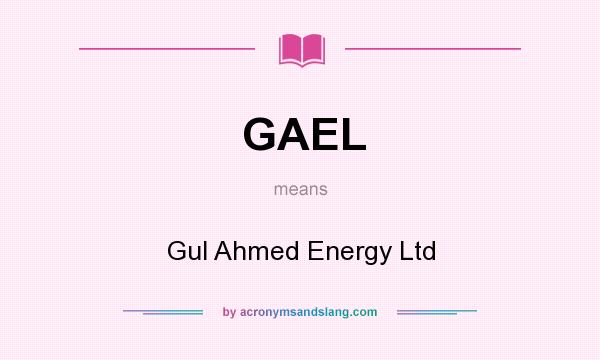 What does GAEL mean? It stands for Gul Ahmed Energy Ltd