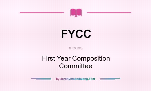 What does FYCC mean? It stands for First Year Composition Committee