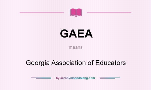What does GAEA mean? It stands for Georgia Association of Educators