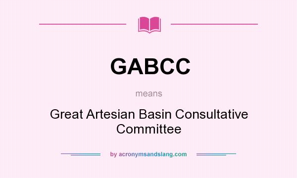 What does GABCC mean? It stands for Great Artesian Basin Consultative Committee
