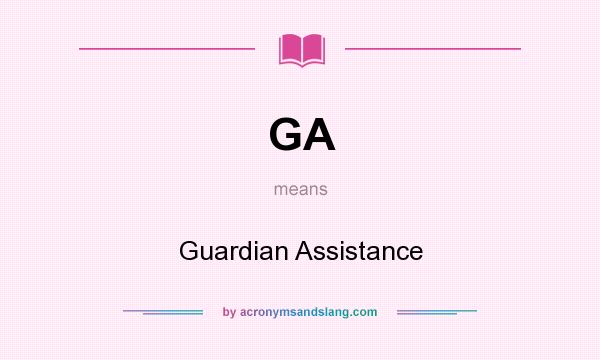 What does GA mean? It stands for Guardian Assistance