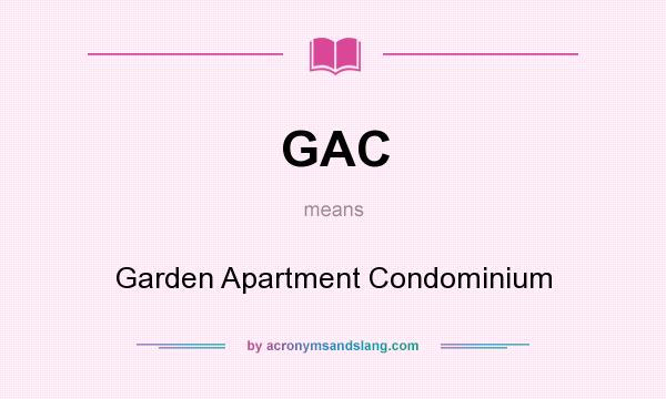 What does GAC mean? It stands for Garden Apartment Condominium