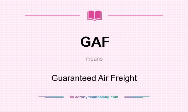 What does GAF mean? It stands for Guaranteed Air Freight