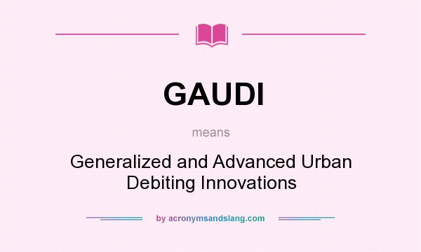 What does GAUDI mean? It stands for Generalized and Advanced Urban Debiting Innovations