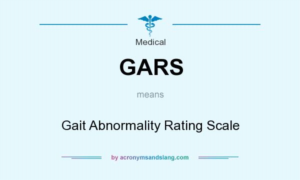 What does GARS mean? It stands for Gait Abnormality Rating Scale