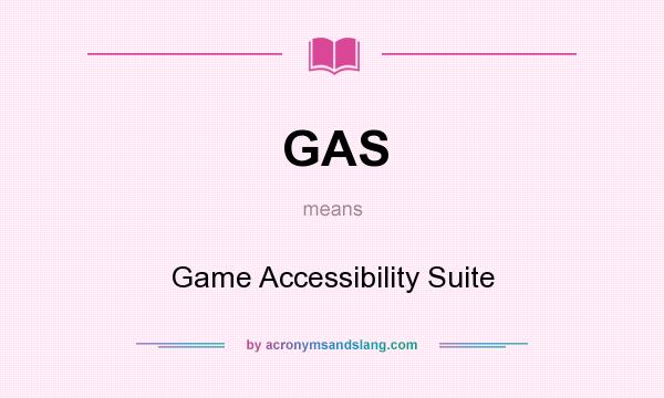 What does GAS mean? It stands for Game Accessibility Suite