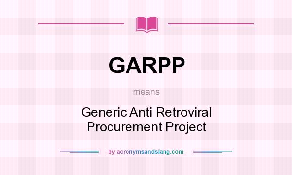 What does GARPP mean? It stands for Generic Anti Retroviral Procurement Project