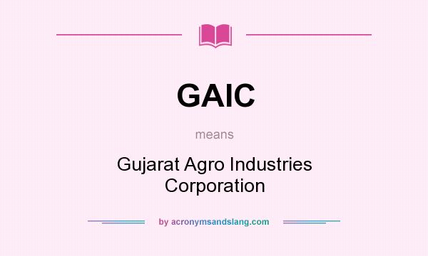 What does GAIC mean? It stands for Gujarat Agro Industries Corporation