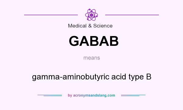 What does GABAB mean? It stands for gamma-aminobutyric acid type B