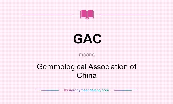 What does GAC mean? It stands for Gemmological Association of China