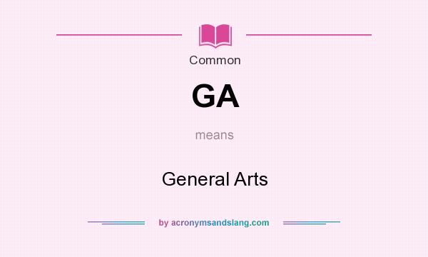 What does GA mean? It stands for General Arts