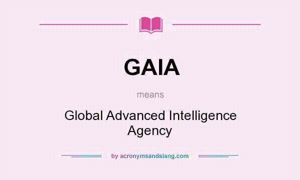 What does GAIA mean? It stands for Global Advanced Intelligence Agency