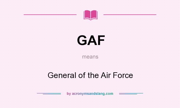 What does GAF mean? It stands for General of the Air Force