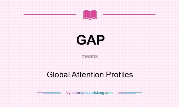 What does GAP mean? It stands for Global Attention Profiles