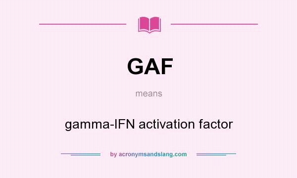 What does GAF mean? It stands for gamma-IFN activation factor