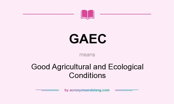 What does GAEC mean? It stands for Good Agricultural and Ecological Conditions