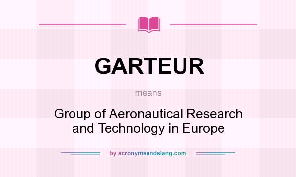 What does GARTEUR mean? It stands for Group of Aeronautical Research and Technology in Europe