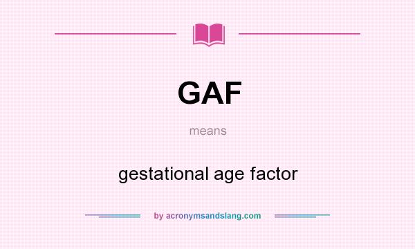 What does GAF mean? It stands for gestational age factor