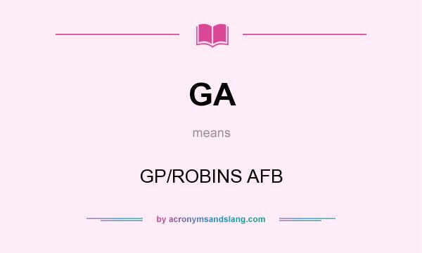 What does GA mean? It stands for GP/ROBINS AFB