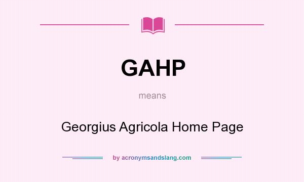What does GAHP mean? It stands for Georgius Agricola Home Page