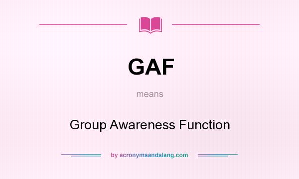 What does GAF mean? It stands for Group Awareness Function