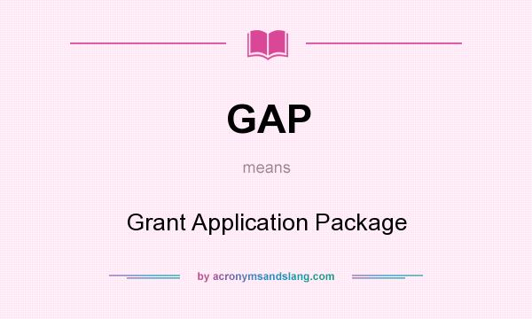 What does GAP mean? It stands for Grant Application Package