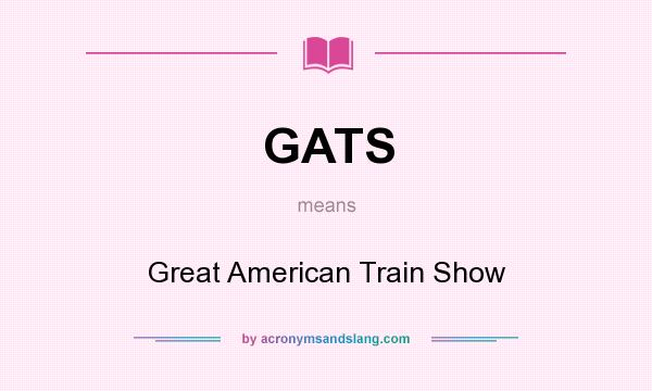 What does GATS mean? It stands for Great American Train Show