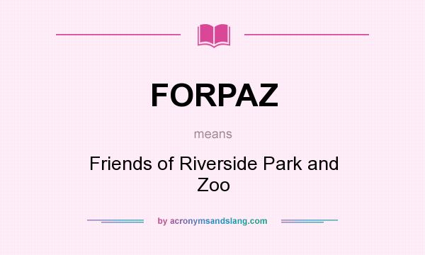 What does FORPAZ mean? It stands for Friends of Riverside Park and Zoo