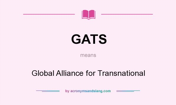 What does GATS mean? It stands for Global Alliance for Transnational
