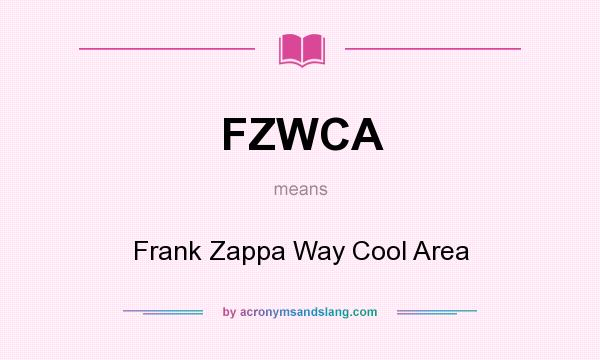 What does FZWCA mean? It stands for Frank Zappa Way Cool Area