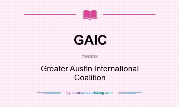 What does GAIC mean? It stands for Greater Austin International Coalition