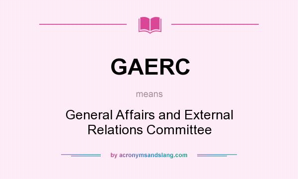What does GAERC mean? It stands for General Affairs and External Relations Committee