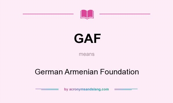 What does GAF mean? It stands for German Armenian Foundation
