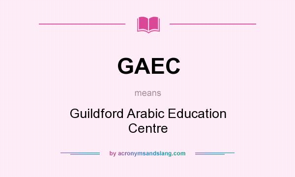 What does GAEC mean? It stands for Guildford Arabic Education Centre