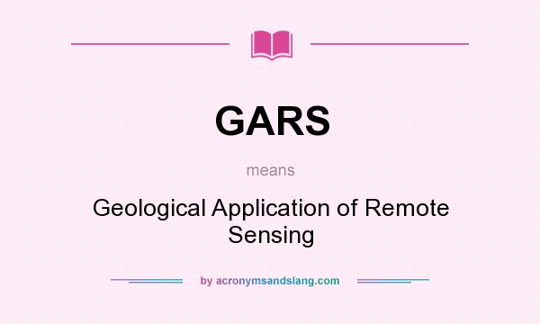What does GARS mean? It stands for Geological Application of Remote Sensing