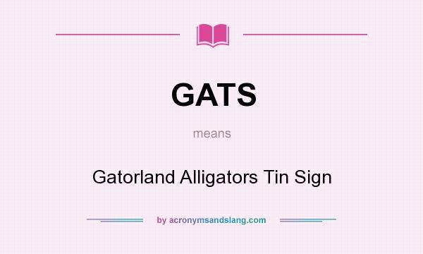 What does GATS mean? It stands for Gatorland Alligators Tin Sign