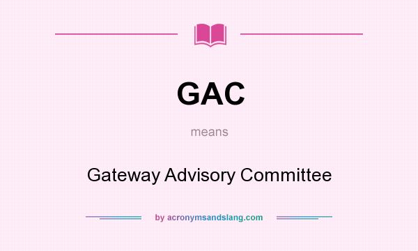 What does GAC mean? It stands for Gateway Advisory Committee