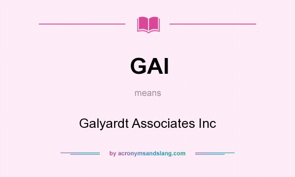 What does GAI mean? It stands for Galyardt Associates Inc