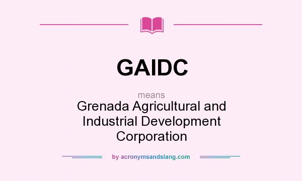 What does GAIDC mean? It stands for Grenada Agricultural and Industrial Development Corporation